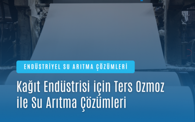 Kağıt Endüstrisi için Ters Ozmoz ile Su Arıtma Çözümleri