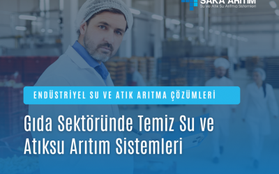 Gıda Sektöründe Su ve Atıksu Arıtımı: Hijyen ve Sürdürülebilirlik İçin Kapsamlı Çözümler