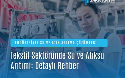 Tekstil Sektöründe Su ve Atıksu Arıtımı: Detaylı Rehber