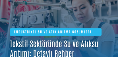 Tekstil Sektöründe Su ve Atıksu Arıtımı: Detaylı Rehber