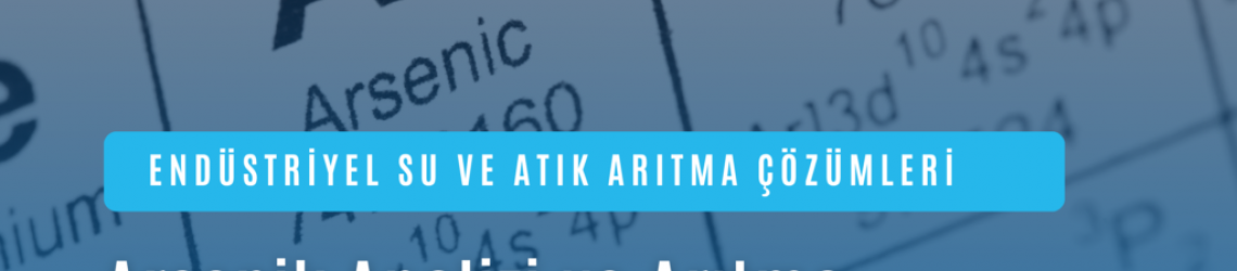 Arsenik Analizi ve Arıtma: Su Kalitesinde Kritik Rol ve Fabrika Süreçlerindeki Etkileri