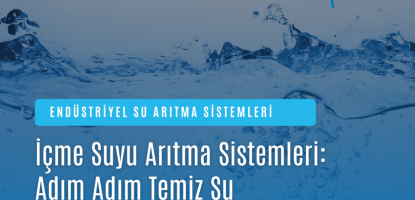 İçme ve Kullanma Suyu Arıtma Sistemleri: Adım Adım Temiz Su